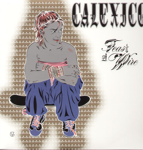 Calexico: Feast of Wire ( RECORD )