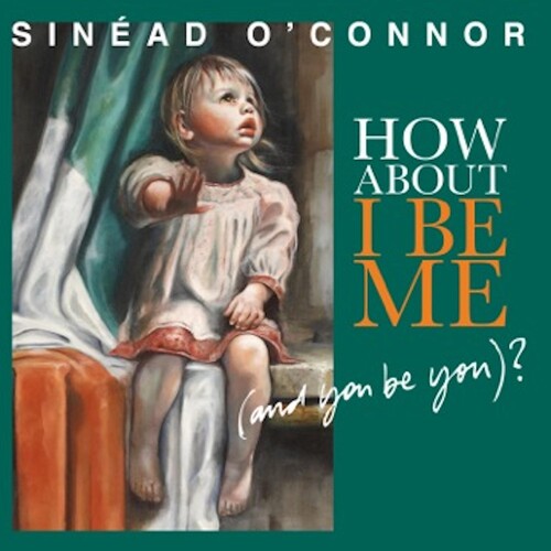 Sinéad O'Connor: How About I Be Me (And You Be You)? ( RECORD )
