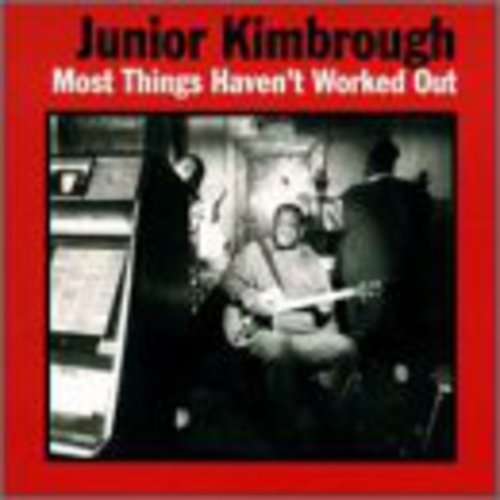Junior Kimbrough: Most Things Haven't Worked Out ( RECORD )