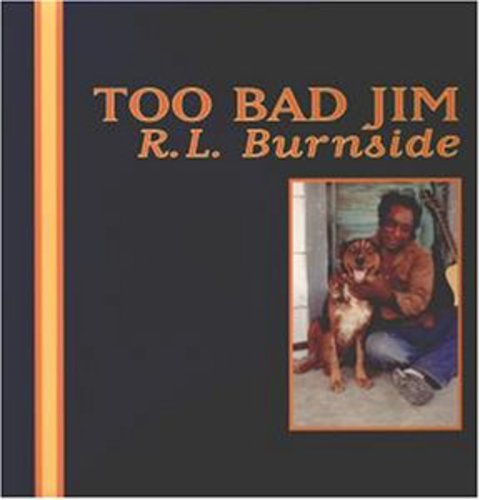 R.L. Burnside: Too Bad Jim ( RECORD )