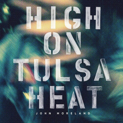 John Moreland: High on Tulsa Heat ( RECORD )