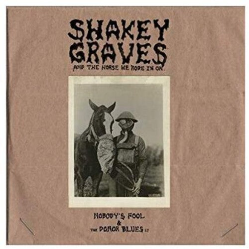 Shakey Graves: Shakey Graves And The Horse He Rode In On (Nobody's Fool & The Donor B lues EP) ( RECORD )