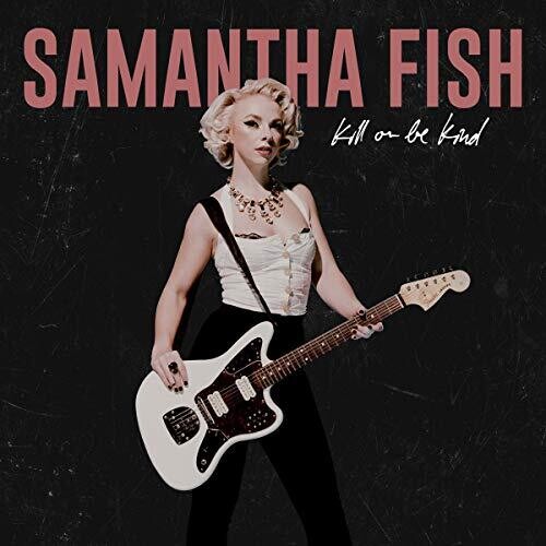 Samantha Fish: Kill Or Be Kind ( RECORD )