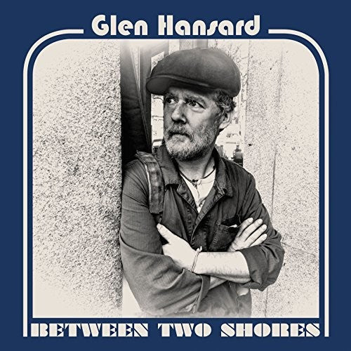 Glen Hansard: Between Two Shores ( RECORD )