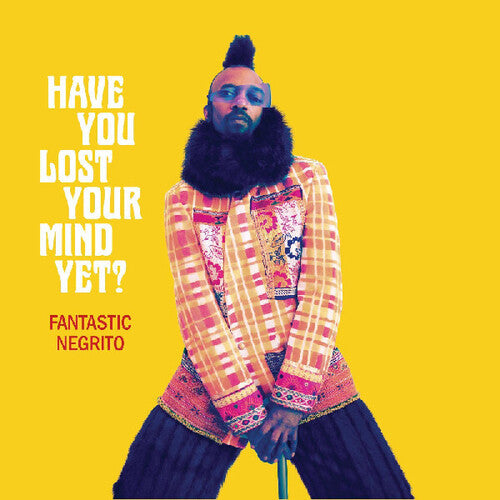 Fantastic Negrito: Have You Lost Your Mind Yet ( RECORD )