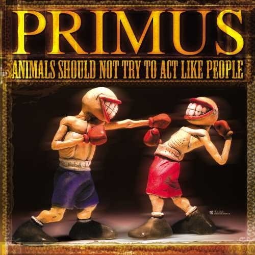 Primus: Animals Should Not Try To Act Like People ( RECORD )