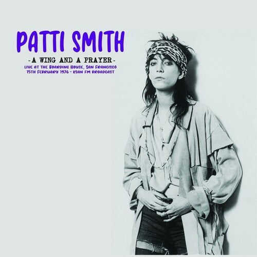 Patti Smith: A Wing And A Prayer: Live At The Boarding House, San Francisco 15th February 1976 - KSAN FM Broadcast ( RECORD )