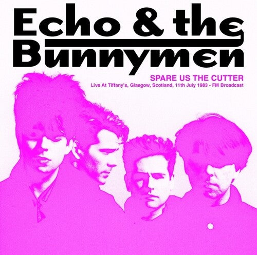 Echo & the Bunnymen: Spare Us The Cutter: Live At Tiffany's, Glasgow, Scotland, 11th July 1983 - FM Broadcast ( RECORD )