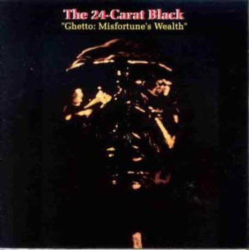 24-Carat Black: Ghetto: Misfortune's Wealth ( RECORD )