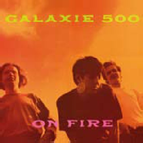 Galaxie 500: On Fire ( RECORD )