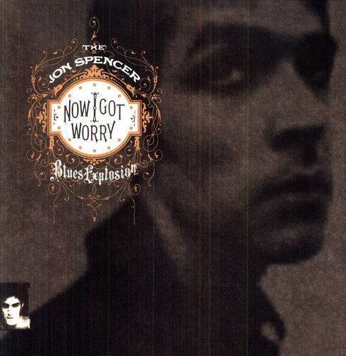 The Jon Spencer Blues Explosion: Now I Got Worry ( RECORD )