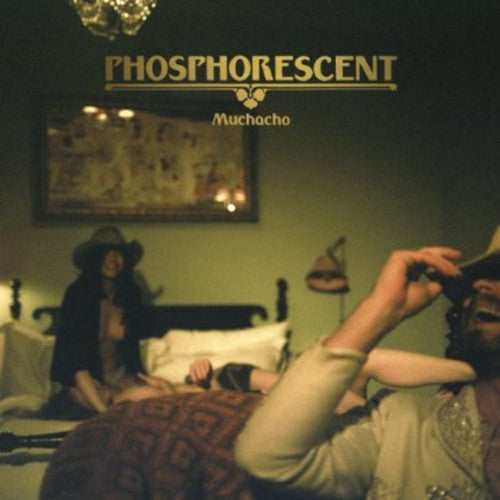 Phosphorescent: Muchacho ( RECORD )