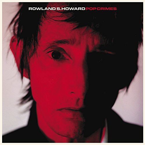 Rowland S. Howard: Pop Crimes ( RECORD )