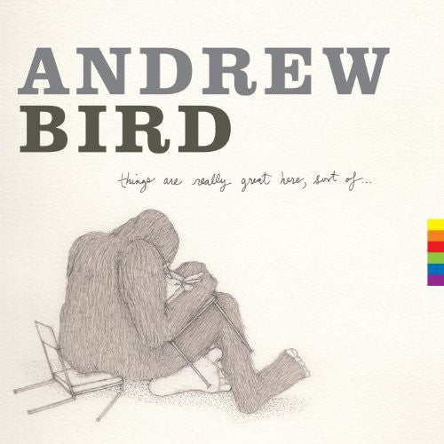 Andrew Bird: Things Are Really Great Here Sort of ( RECORD )