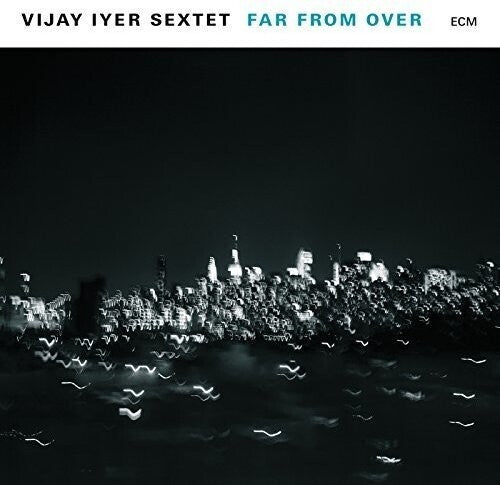 Vijay Iyer: Far From Over ( RECORD )