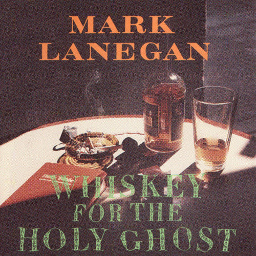Mark Lanegan: Whiskey For The Holy Ghost ( RECORD )