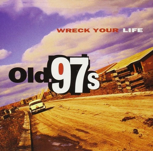 Old 97's: Wreck Your Life ( RECORD )