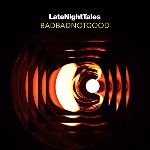 BadBadNotGood: Late Night Tales: Badbadnotgood (unmixed) ( RECORD )