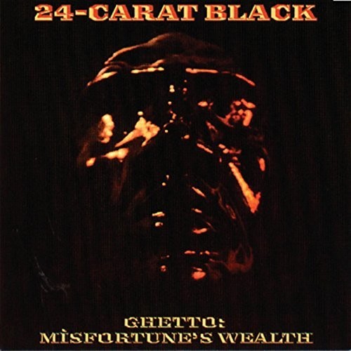 24-Carat Black: Ghetto: Misfortune's Wealth ( RECORD )