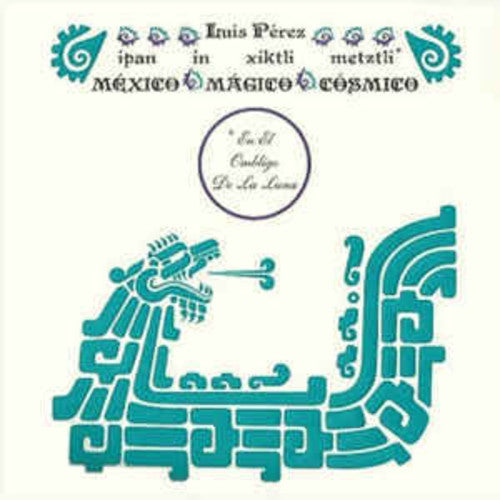 Luis Perez: Ipan In Xiktli Metztli - Mexico Magico Cosmico El Ombligo de la Luna ( RECORD )