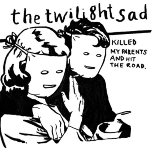 The Twilight Sad: Killed My Parents And Hit The Road ( RECORD )