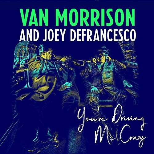 Van Morrison & Joey DeFrancesco: You're Driving Me Crazy ( RECORD )