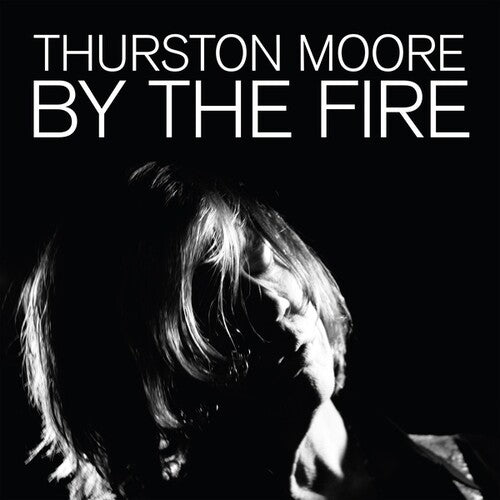 Thurston Moore: By The Fire ( RECORD )