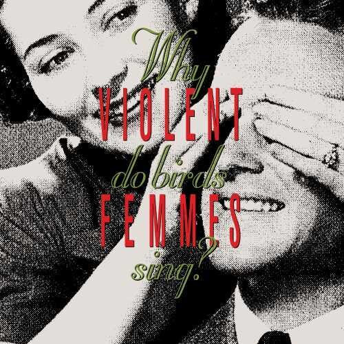 Violent Femmes: Why Do Birds Sing? ( RECORD )