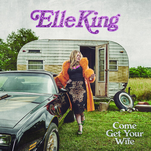 Elle King: Come Get Your Wife ( RECORD )