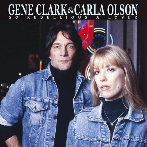 Gene Clark & Carla Olson: So Rebellious A Lover ( RECORD )