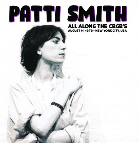 Patti Smith: All Along The CBGB's: August 11, 1979 - New York City, USA ( RECORD )