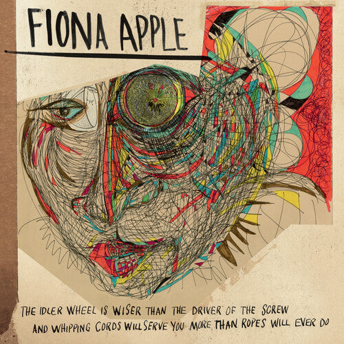 Fiona Apple: The Idler Wheel Is Wiser Than The Driver Of The Screw And Whipping Cor ds Will Serve You More Than Ropes Will Ever Do ( RECORD )